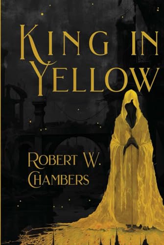 The King in Yellow - Illustrated Hardcover Edition by Arkane Atlas: A Timeless Horror Masterpiece Reimagined in Black-and-White Art, Collector's Must-Have von Independently published