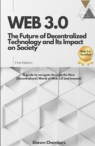 Web 3.0: The Future of Decentralized Technology and Its Impact on Society: A guide to navigate through the New [Decentralized] World of Web 3.0 and beyond. von ISBN Services