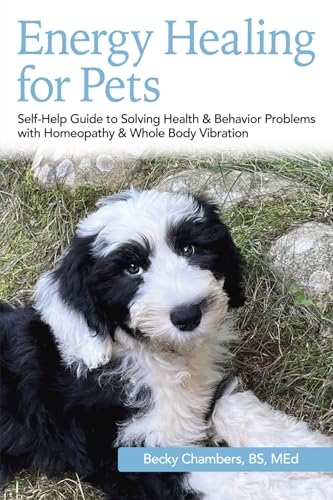 Energy Healing for Pets: Self-Help Guide to Solving Health & Behavior Problems with Homeopathy & Whole Body Vibration von Transformations