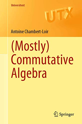 (Mostly) Commutative Algebra (Universitext)