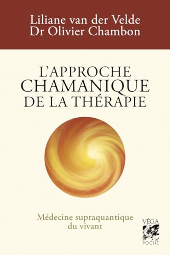 L'approche chamanique de la thérapie - Médecine supraquantique du vivant L'approche chamanique de la thérapie - Médecine supraquantique du vivant von VEGA