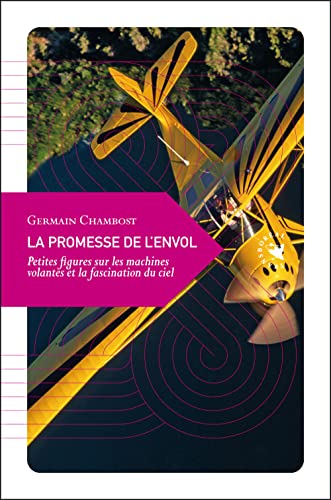 La promesse de l'envol : Petites figures sur les machines volantes et la fascination du ciel