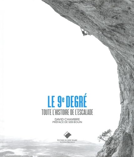 Le 9e degré (3e ed): Toute l'histoire de l'escalade von MONT BLANC ED