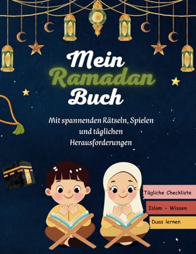 Mein Ramadan Buch: Das interaktive Ramadan-Aktivitätsbuch für Kinder mit täglichen Aufgaben, Rätseln, Wissen und einer Checkliste! von Independently published
