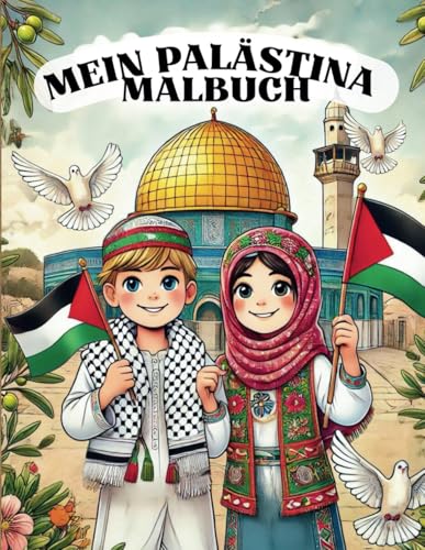 Palästina: Ein interaktives Malbuch für Kinder: Palästinas Sehenswürdigkeiten, Städte, Traditionen und Geschichte - Ausmalen, Lernen und Entdecken von Independently published