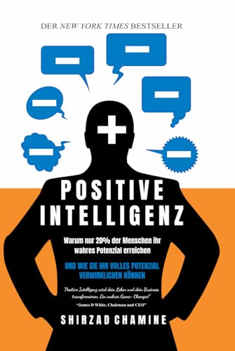 Positive Intelligenz: Warum nur 20% der Menschen ihr wahres Potenzial erreichen und wie Sie Ihr volles Potenzial verwirklichen können