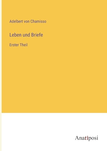 Leben und Briefe: Erster Theil