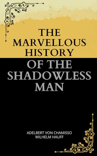 The Marvellous History of the Shadowless Man: An Allegorical Journey Through Romantic Folklore and Dark Fantasy The Marvellous History of the Shadowless Man: An Allegorical Journey Through Romantic Folklore and Dark Fantasy von Independently published