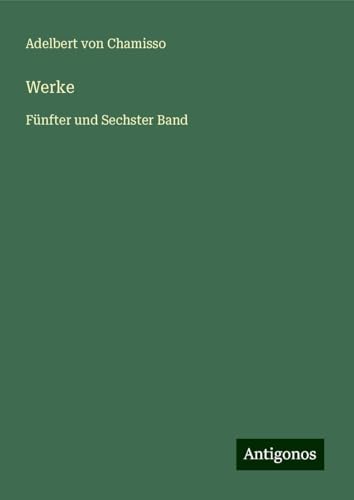Werke: Fünfter und Sechster Band Werke: Fünfter und Sechster Band von Antigonos Verlag