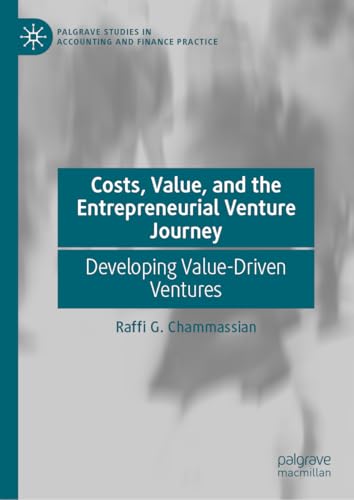Costs, Value, and the Entrepreneurial Venture Journey: Developing Value-Driven Ventures (Palgrave Studies in Accounting and Finance Practice) von Palgrave Macmillan