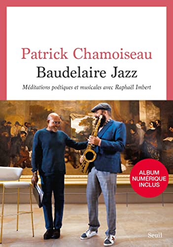 Baudelaire Jazz: Méditations poétiques et musicales avec Raphaël Imbert von SEUIL