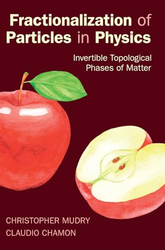 Fractionalization of Particles in Physics: Invertible Topological Phases of Matter Fractionalization of Particles in Physics: Invertible Topological Phases of Matter von Cambridge University Press