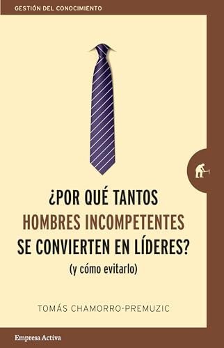 Por Que Tantos Hombres Incompetentes Se Convierten En Lideres?: (Y cómo evitarlo) (Gestión del conocimiento) von Empresa Activa