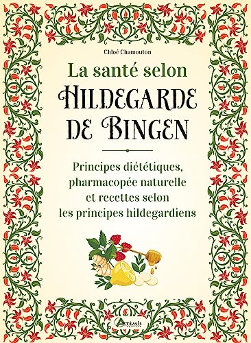 La santé selon Hildegarde de Bingen: Principes diététiques, pharmacopée naturelle et recettes selon les principes hildegardiens La santé selon Hildegarde de Bingen: Principes diététiques, pharmacopée naturelle et recettes selon les principes hildegardiens von ARTEMIS