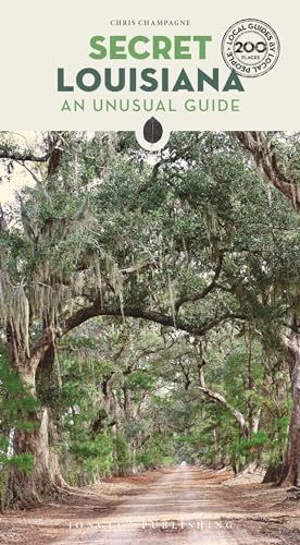 Secret Louisiana: A guide to the unusual and unfamiliar (Secret Guides)