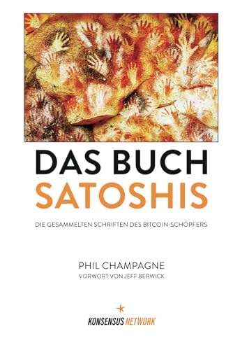 Das Buch Satoshis: Die gesammelten Schriften des Bitcoin-Schöpfers von Konsensus Network