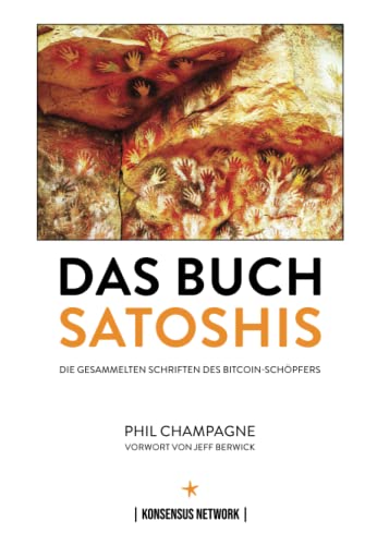 Das Buch Satoshis: Die gesammelten Schriften des Bitcoin-Schöpfers von Konsensus Network