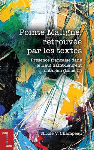 Pointe Maligne, Retrouvée Par Les Textes: Présence Française Dans Le Haut Saint-Laurent (Tome II) (Essais Et Fiction)