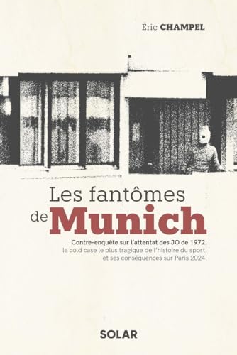 Les fantômes de Munich - Contre-enquête sur l'attentat des JO de 1972, le cold case le plus tragique de l'histoire du sport, et ses: Contre-enquête ... du sport et ses conséquences sur Paris 2024 von SOLAR
