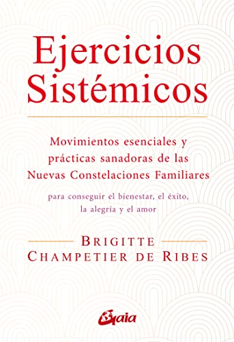 Ejercicios sistémicos: Movimientos esenciales y prácticas sanadoras de las Nuevas Constelaciones Familiares (Salud Natural - Psicoemoción) von Gaia Ediciones