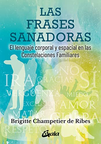 Las frases sanadoras: El lenguaje corporal y espacial en las constelaciones familiares (Psicoemoción)