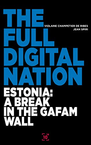 The Full Digital Nation: Estonia: a break in the GAFAM wall von CENT MILLE MILL