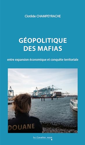 Géopolitique des mafias: Entre expansion économique et conquête territoriale von CAVALIER BLEU