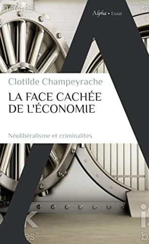 La face cachée de l'économie: Néolibéralisme et criminalités