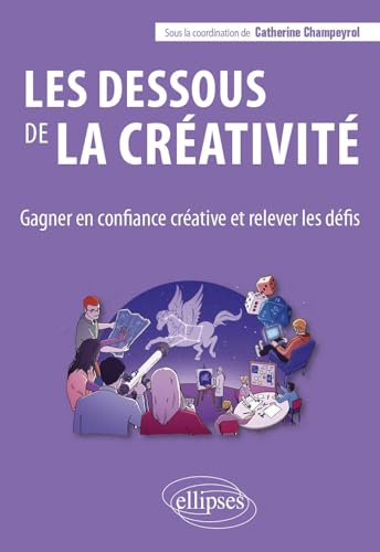 Les dessous de la créativité: Gagner en confiance créative et relever les défis Les dessous de la créativité: Gagner en confiance créative et relever les défis von Ellipses