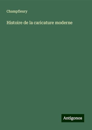 Histoire de la caricature moderne von Antigonos Verlag