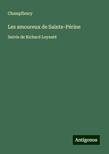 Les amoureux de Sainte-Périne: Suivie de Richard Loyauté von Antigonos Verlag