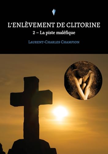 L'enlèvement de Clitorine - 2: La piste maléfique von STYLIT