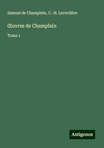 ¿uvres de Champlain: Tome 1 von Antigonos Verlag