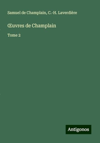 ¿uvres de Champlain: Tome 2 von Antigonos Verlag