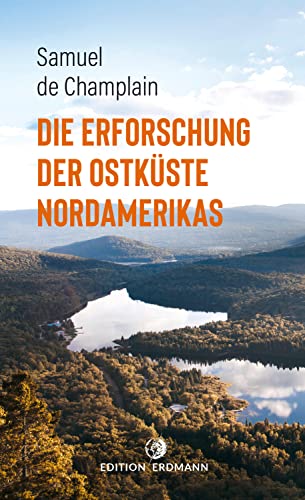 Die Erforschung der Ostküste Nordamerikas (DIE 100 BEDEUTENDSTEN ENTDECKER - Das Original im Paperback)