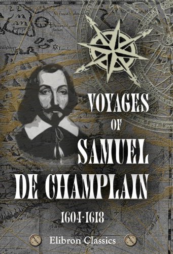 Voyages of Samuel de Champlain, 1604-1618: With a map and two plans von Adamant Media Corporation