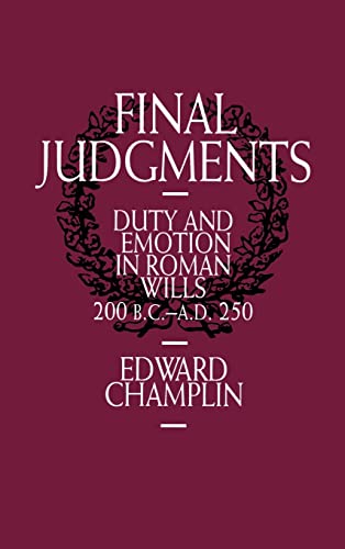 Final Judgements: Duty and Emotion in Roman Wills, 200 B.C.-A.D. 250