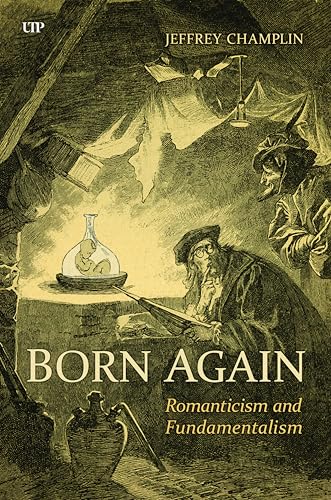 Born Again: Romanticism and Fundamentalism (German and European Studies, Band 58) von University of Toronto Press
