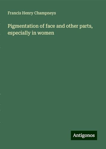 Pigmentation of face and other parts, especially in women von Antigonos Verlag