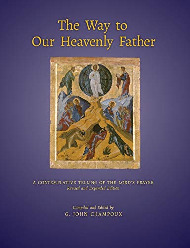 The Way to Our Heavenly Father: A Contemplative Telling of the Lord's Prayer (Revised and Expanded Edition) von Angelico Press/Semantron