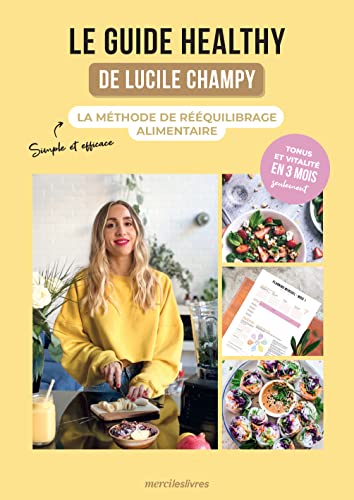 Le guide healthy de Lucile Champy: La méthode de rééquilibrage alimentaire von MERCILESLIVRES