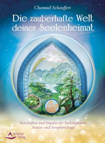 Die zauberhafte Welt deiner Seelenheimat: Botschaften und Impulse der Seelensphären, Avatare und Seraphim-Engel von Schirner Verlag