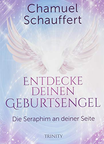 Entdecke deinen Geburtsengel: Die Seraphim an deiner Seite von TRINITY