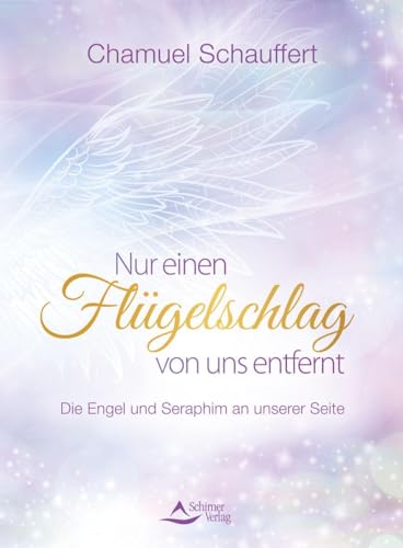 Nur einen Flügelschlag von uns entfernt: Die Engel und Seraphim an unserer Seite Nur einen Flügelschlag von uns entfernt: Die Engel und Seraphim an unserer Seite