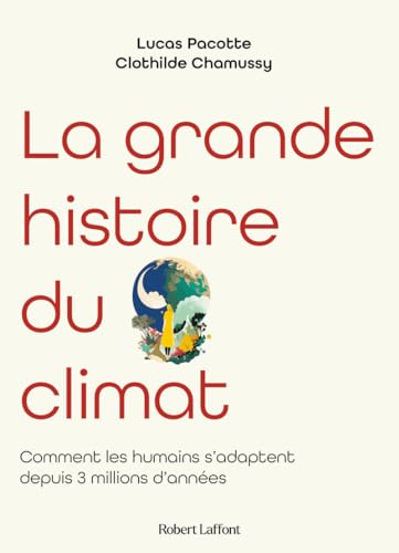 La grande histoire du climat: Comment les humains s'adaptent depuis 3 millions d'années von ROBERT LAFFONT