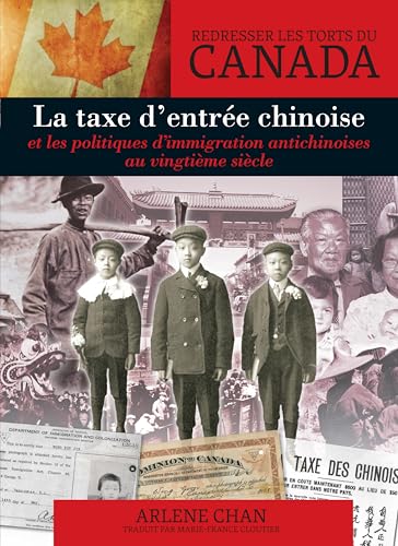 Redresser les torts du Canada: La taxe d’entrée chinoise: et les politiques d’immigration antichinoises au vingtième siècle (Righting Canada's Wrongs) (French and English Edition)