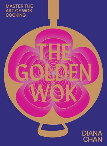 The Golden Wok: Mastering the Art and Technique of Wok Cooking With over 80 Recipes von Hardie Grant Books