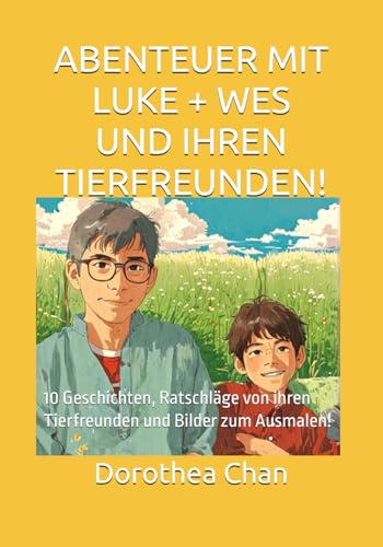 ABENTEUER MIT LUKE + WES UND IHREN TIERFREUNDEN!: 10 Geschichten, Ratschläge von ihren Tierfreunden und Bilder zum Ausmalen! von Independently published