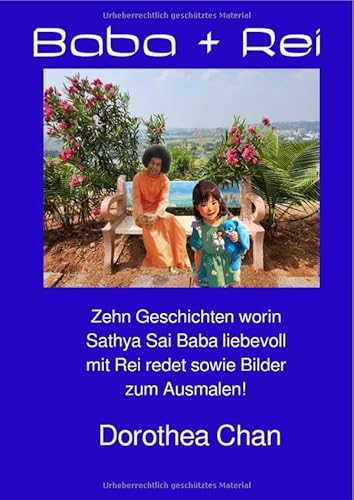 Baba + Rei: Zehn Geschichten worin Sathya Sai Baba Liebevoll mit Rei redet sowie Bilder zum Ausmalen! von epubli