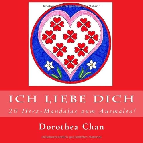 Ich liebe Dich: 20 Herz-Mandalas zum Ausmalen! von CreateSpace Independent Publishing Platform